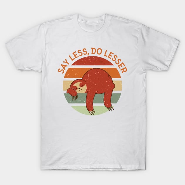 Say Less Do Lesser T-Shirt by StarsDesigns